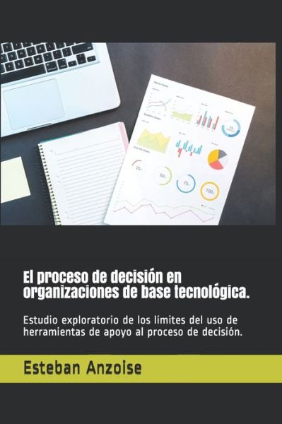 Cover for Esteban Anzoise Ed D · El proceso de decision en organizaciones de base tecnologica. (Paperback Book) (2020)