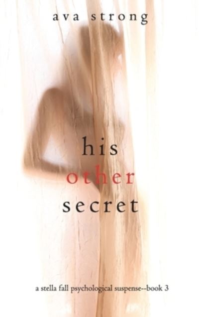 Cover for Ava Strong · His Other Secret (A Stella Fall Psychological Suspense Thriller-Book Three) (Hardcover Book) (2021)