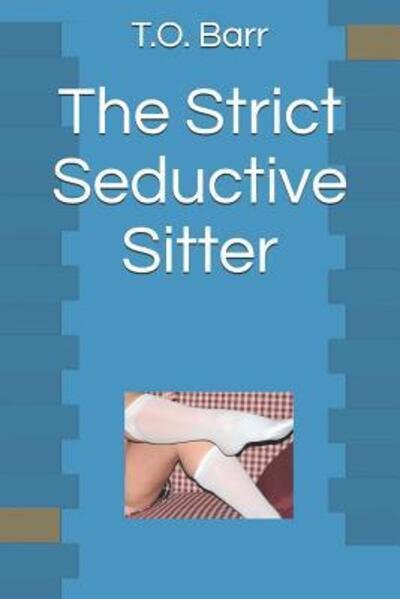 Cover for T O Barr · The Strict Seductive Sitter (Paperback Bog) (2019)