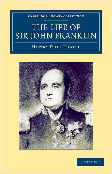 Cover for Henry Duff Traill · The Life of Sir John Franklin, R.N. - Cambridge Library Collection - Polar Exploration (Taschenbuch) (2012)