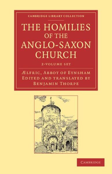 Cover for Abbot of Eynsham Aelfric · The Homilies of the Anglo-Saxon Church 2 Volume Set: The First Part Containing the Sermones Catholici, or Homilies of Aelfric in the Original Anglo-Saxon, with an English Version - Cambridge Library Collection - Religion (Book pack) (2013)