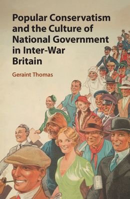 Cover for Geraint Thomas · Popular Conservatism and the Culture of National Government in Inter-War Britain (Hardcover bog) (2020)
