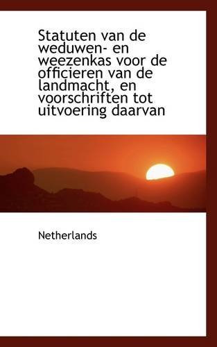 Cover for Netherlands · Statuten Van De Weduwen- en Weezenkas Voor De Officieren Van De Landmacht, en Voorschriften Tot Uitv (Paperback Bog) (2009)