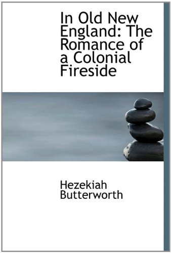 Cover for Hezekiah Butterworth · In Old New England: the Romance of a Colonial Fireside (Hardcover Book) (2009)