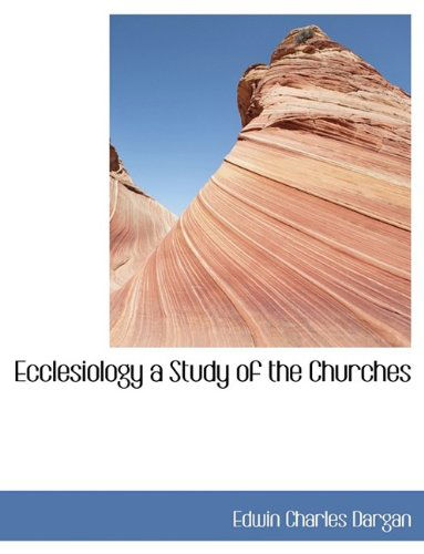 Cover for Edwin Charles Dargan · Ecclesiology a Study of the Churches (Paperback Book) [Large type / large print edition] (2009)