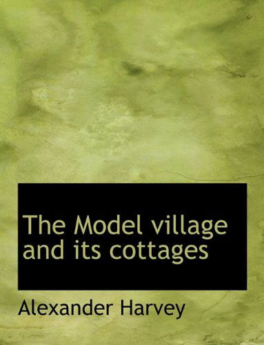 Cover for Alexander Harvey · The Model Village and Its Cottages (Paperback Book) (2010)