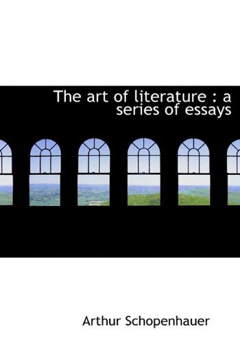 Cover for Arthur Schopenhauer · The Art of Literature: a Series of Essays (Hardcover Book) (2010)