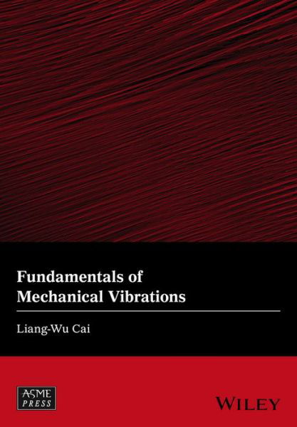 Cover for Cai, Liang-Wu (Kansas State University, USA) · Fundamentals of Mechanical Vibrations - Wiley-ASME Press Series (Gebundenes Buch) (2016)