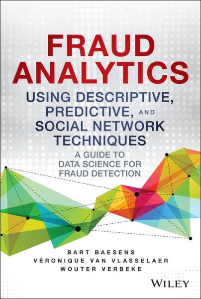 Cover for Bart Baesens · Fraud Analytics Using Descriptive, Predictive, and Social Network Techniques: A Guide to Data Science for Fraud Detection - Wiley and SAS Business Series (Hardcover Book) (2015)