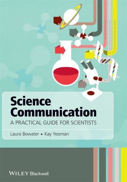 Cover for Bowater, Laura (University of East Anglia) · Science Communication: A Practical Guide for Scientists (Paperback Book) (2012)