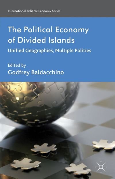 Cover for Godfrey Baldacchino · The Political Economy of Divided Islands: Unified Geographies, Multiple Polities - International Political Economy Series (Hardcover bog) (2013)