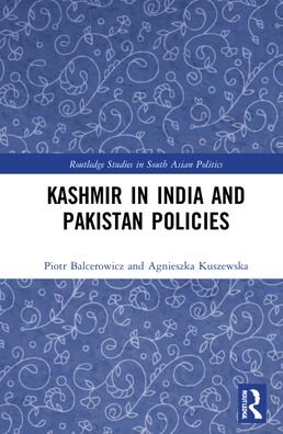 Kashmir in India and Pakistan Policies - Routledge Studies in South Asian Politics - Balcerowicz, Piotr (University of Warsaw, Poland) - Bøger - Taylor & Francis Ltd - 9781138480124 - 27. maj 2022