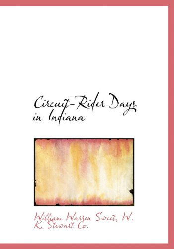 Circuit-rider Days in Indiana - William Warren Sweet - Books - BiblioLife - 9781140386124 - April 6, 2010