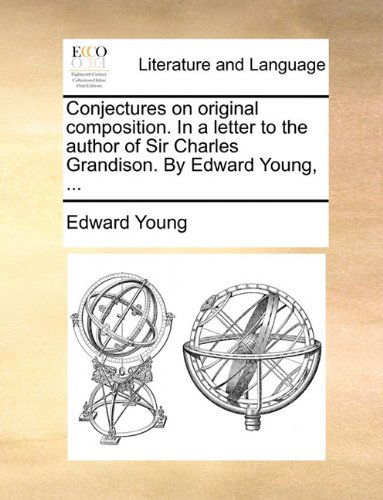 Cover for Edward Young · Conjectures on Original Composition. in a Letter to the Author of Sir Charles Grandison. by Edward Young, ... (Taschenbuch) (2010)