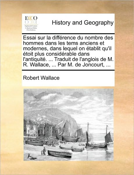 Cover for Robert Wallace · Essai Sur La Diffrence Du Nombre Des Hommes Dans Les Tems Anciens et Modernes, Dans Lequel on Tablit Qu'il Toit Plus Considrable Dans L'antiquit. ... (Paperback Book) (2010)