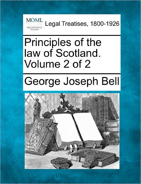 Cover for George Joseph Bell · Principles of the Law of Scotland. Volume 2 of 2 (Paperback Bog) (2011)