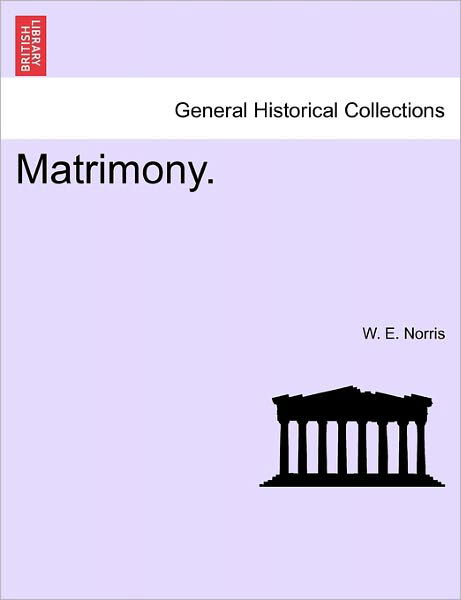 Matrimony. - W E Norris - Books - British Library, Historical Print Editio - 9781241209124 - March 1, 2011