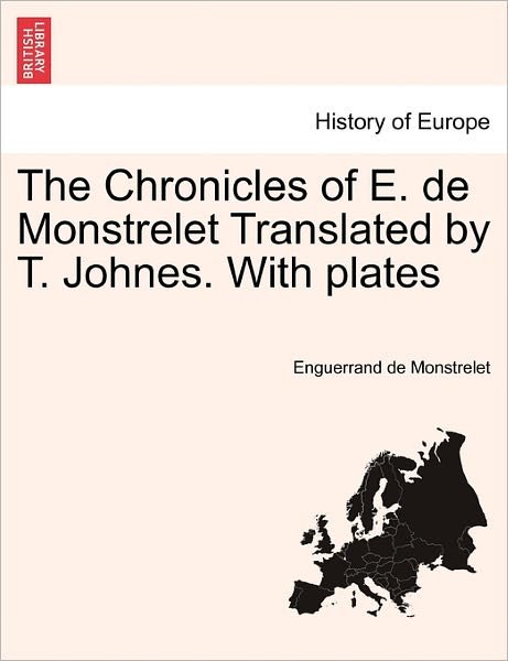 Cover for Enguerrand De Monstrelet · The Chronicles of E. De Monstrelet Translated by T. Johnes. with Plates. Vol. I (Paperback Book) (2011)