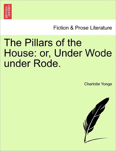 Cover for Charlotte Yonge · The Pillars of the House: Or, Under Wode Under Rode. (Paperback Book) (2011)