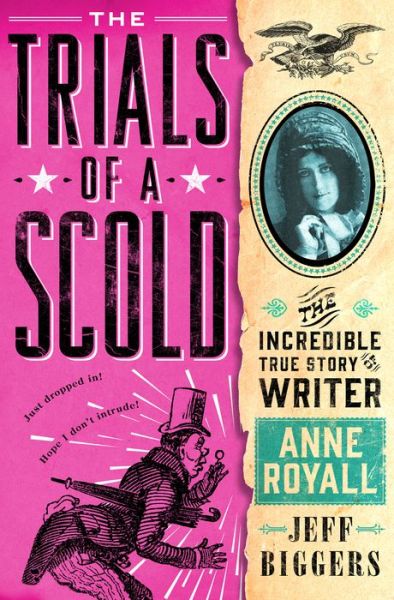 Cover for Jeff Biggers · The Trials of a Scold: The Incredible True Story of Writer Anne Royall (Hardcover Book) (2017)