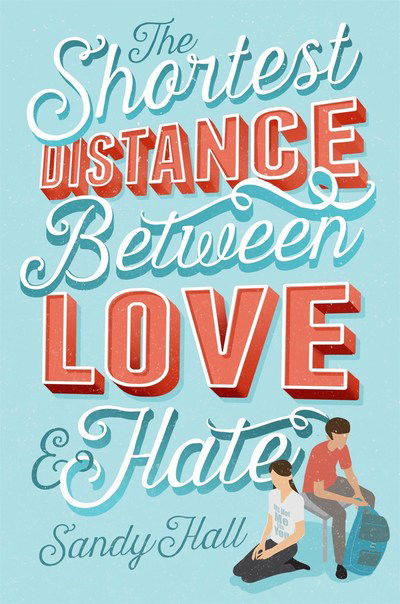 Cover for Sandy Hall · The Shortest Distance Between Love &amp; Hate (Hardcover Book) (2019)