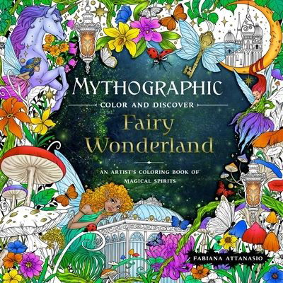 Mythographic Color and Discover: Fairy Wonderland: An Artist's Coloring Book of Magical Spirits - Fabiana Attanasio - Books - Castle Point Books - 9781250289124 - January 15, 2024