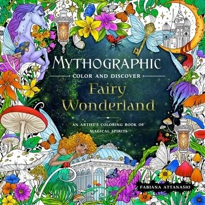 Cover for Fabiana Attanasio · Mythographic Color and Discover: Fairy Wonderland: An Artist's Coloring Book of Magical Spirits (Paperback Bog) (2024)