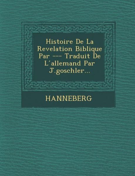 Cover for Hanneberg · Histoire De La Revelation Biblique Par --- Traduit De L Allemand Par J.goschler... (Paperback Book) (2012)