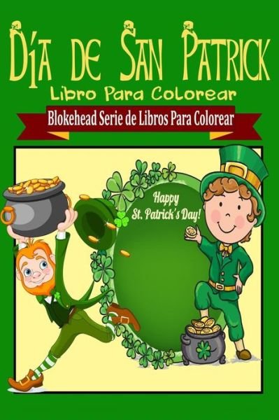 Dia De San Patrick Libro Para Colorear - El Blokehead - Livros - Blurb - 9781320454124 - 1 de maio de 2020