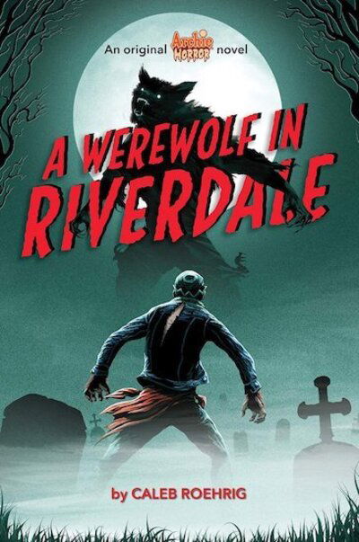 Cover for Caleb Roehrig · A Werewolf in Riverdale (Archie Horror, Book 1) - Archie Horror (Paperback Book) (2020)