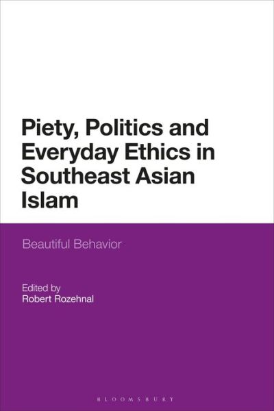 Cover for Rozehnal Robert · Piety, Politics, and Everyday Ethics in Southeast Asian Islam: Beautiful Behavior (Paperback Book) (2020)