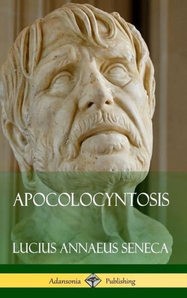 Cover for Lucius Annaeus Seneca · Apocolocyntosis (Hardcover) (Inbunden Bok) (2018)