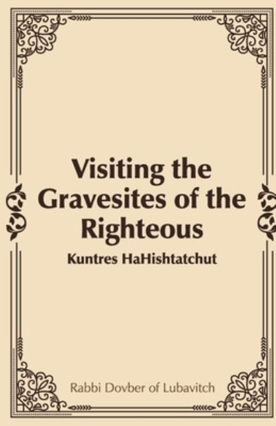 Cover for Rabbi Dovber Of Lubavitch · Visiting the Gravesites of the Righteous (Book) (2022)