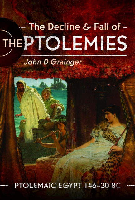 Cover for John D Grainger · The Decline and Fall of the Ptolemies: Ptolemaic Egypt 146–30 BC (Gebundenes Buch) (2024)