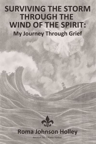 Surviving the Storm Through the Wind of the Spirit My Journey Through Grief - Roma Holley - Książki - Elm Hill - 9781400305124 - 11 czerwca 2019