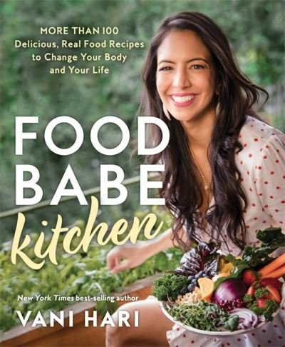 Cover for Hari, Vani (speaker) · Food Babe Kitchen: More than 100 Delicious, Real Food Recipes to Change Your Body and Your Life (Gebundenes Buch) (2020)