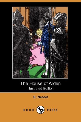 Cover for E. Nesbit · The House of Arden (Illustrated Edition) (Dodo Press) (Paperback Book) [Illustrated edition] (2008)