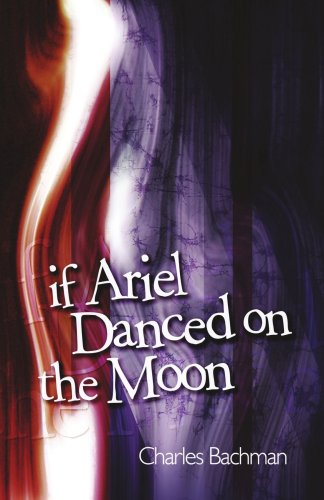 Cover for Charles Bachman · If Ariel Danced on the Moon (Paperback Book) (2006)