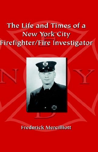 Cover for Frederick Mercilliott Ph. D. · The Life and Times of a New York City Firefighter / Fire Investigator (Hardcover Book) (2004)