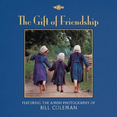 Cover for Bill Coleman · The Gift of Friendship: the Amish Photography of Bill Coleman (Gebundenes Buch) (2015)