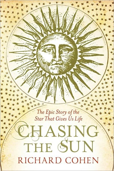 Cover for Richard Cohen · Chasing the Sun: The Epic Story of the Star That Gives us Life (Paperback Bog) [Ed edition] (2011)