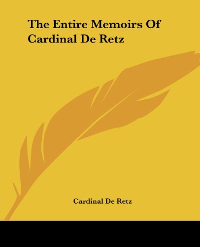 The Entire Memoirs of Cardinal De Retz - Cardinal De Retz - Books - Kessinger Publishing, LLC - 9781419161124 - June 17, 2004