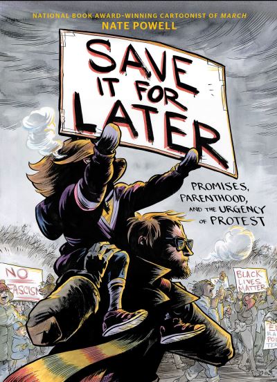 Cover for Nate Powell · Save It for Later: Promises, Parenthood, and the Urgency of Protest (Hardcover Book) (2021)