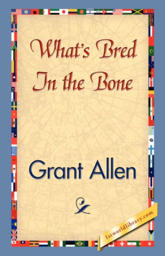What's Bred in the Bone - Grant Allen - Books - 1st World Library - Literary Society - 9781421827124 - June 15, 2007
