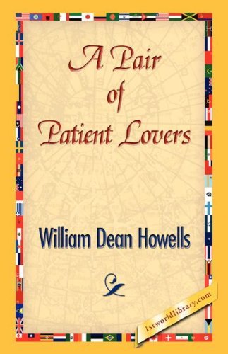A Pair of Patient Lovers - William Dean Howells - Bøker - 1st World Library - Literary Society - 9781421843124 - 15. juni 2007