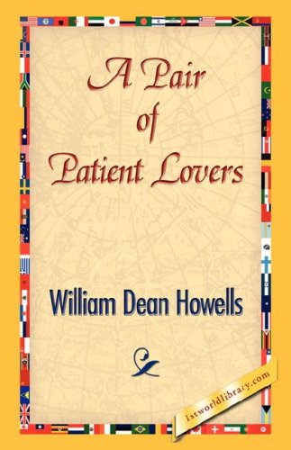 A Pair of Patient Lovers - William Dean Howells - Books - 1st World Library - Literary Society - 9781421843124 - June 15, 2007