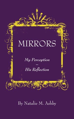 Mirrors: My Perception - His Reflection - Natalie Ashby - Bøger - AuthorHouse - 9781425902124 - 21. december 2005