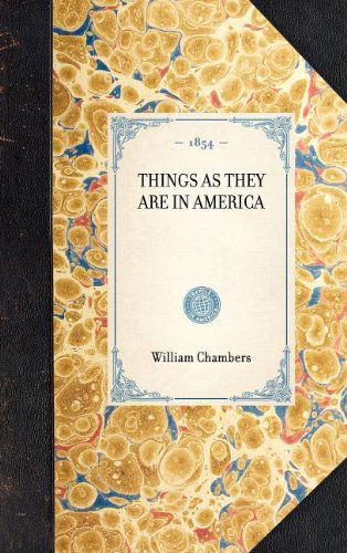 Things As They Are in America (Travel in America) - William Chambers - Books - Applewood Books - 9781429003124 - January 30, 2003