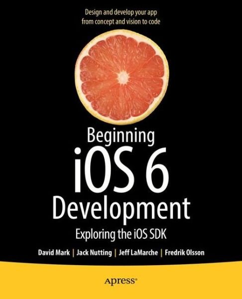 Cover for David Mark · Beginning iOS 6 Development: Exploring the iOS SDK (Paperback Book) [1st edition] (2013)