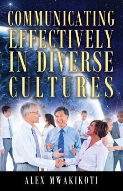 Communicating Effectively in Diverse Cultures - Alex Mwakikoti - Libros - Outskirts Press - 9781432746124 - 30 de mayo de 2018